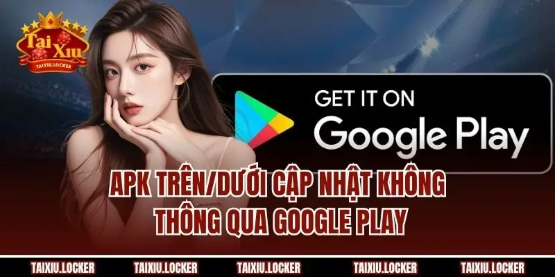 APK trên/dưới cập nhật không thông qua Google Play