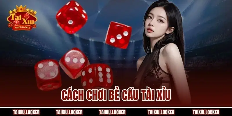 Cách Chơi Bẻ Cầu Tài Xỉu Hiệu Quả - Thắng Lớn Trong Tích Tắc