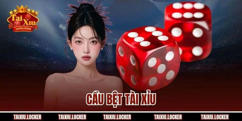 Cầu Bệt Tài Xỉu – Đọc Vị Ván Đấu, Thắng Lớn Dễ Dàng