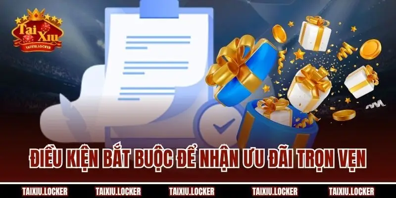 Điều kiện bắt buộc để nhận ưu đãi trọn vẹn