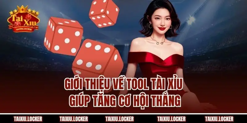 Giới thiệu về Tool tài xỉu giúp tăng cơ hội thắng