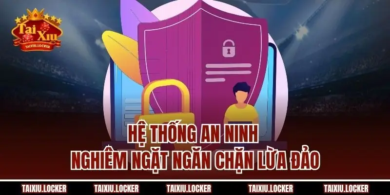 Hệ thống an ninh nghiêm ngặt ngăn chặn lừa đảo