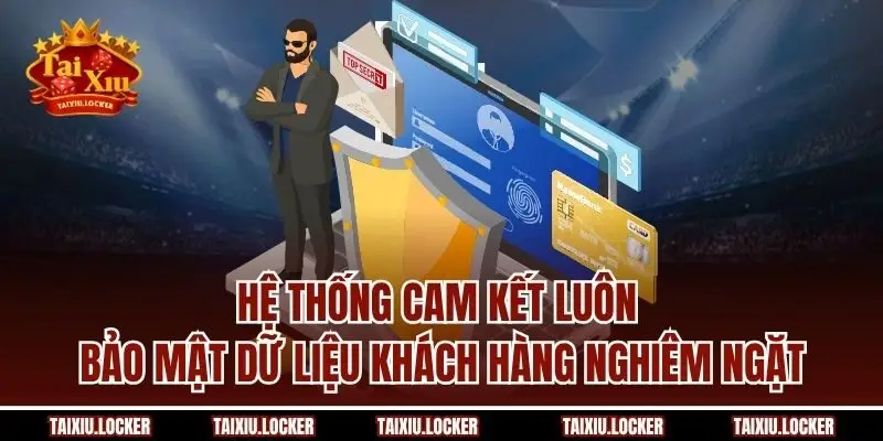 Hệ thống cam kết luôn bảo mật dữ liệu khách hàng nghiêm ngặt