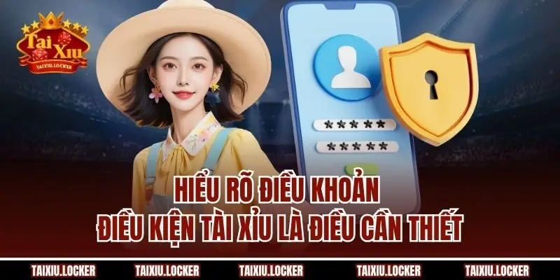 Hiểu rõ điều khoản điều kiện Tài Xỉu là điều cần thiết