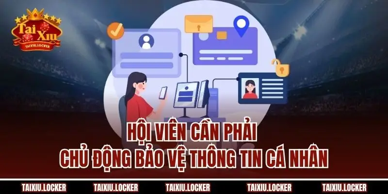 Hội viên cần phải chủ động bảo vệ thông tin cá nhân