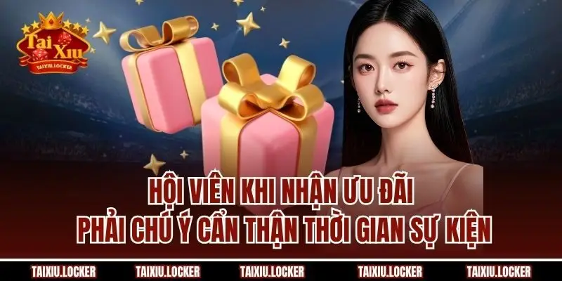 Hội viên khi nhận ưu đãi phải chú ý cẩn thận thời gian sự kiện