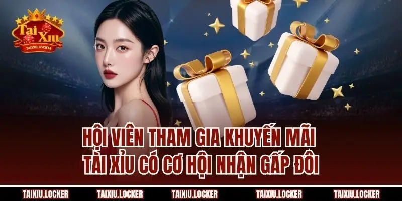 Hội viên tham gia khuyến mãi Tài Xỉu có cơ hội nhận gấp đôi