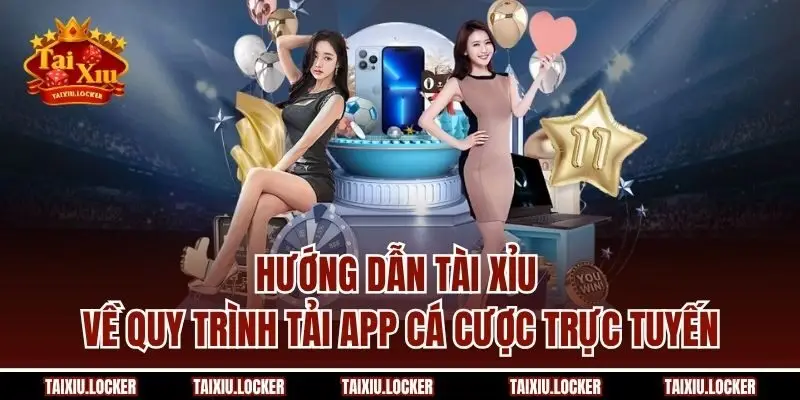 Hướng dẫn Tài xỉu về quy trình tải app cá cược trực tuyến