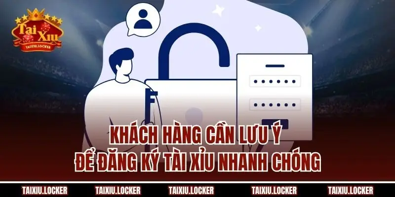 Khách hàng cần lưu ý để đăng ký Tài Xỉu nhanh chóng