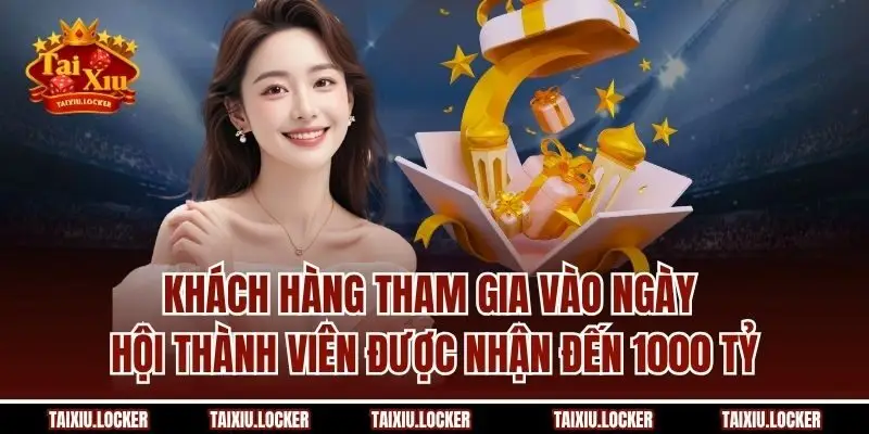 Khách hàng tham gia vào ngày hội thành viên được nhận đến 1000 tỷ