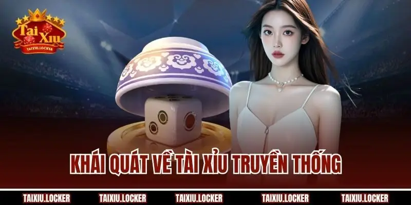 Khái quát về tài xỉu truyền thống