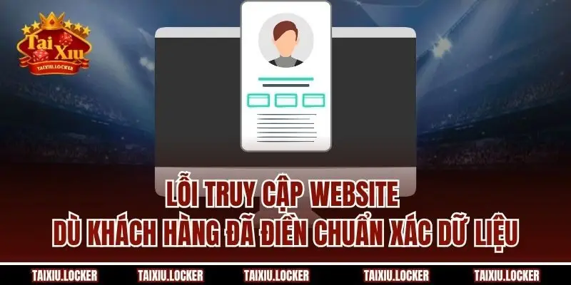 Lỗi truy cập website dù khách hàng đã điền chuẩn xác dữ liệu