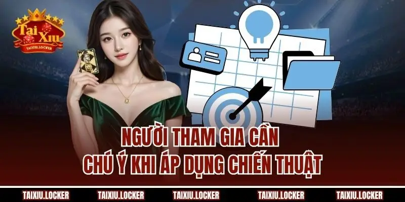 Người tham gia cần chú ý khi áp dụng chiến thuật