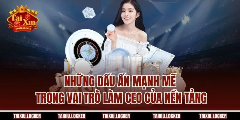 Những dấu ấn mạnh mẽ trong vai trò làm CEO của nền tảng