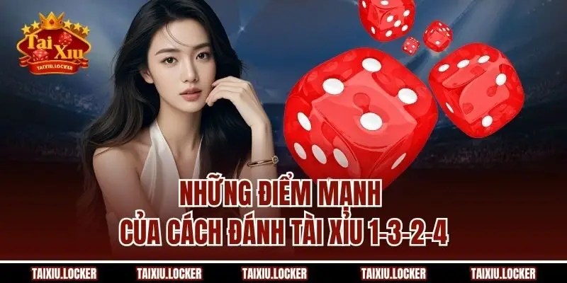 Những điểm mạnh của cách đánh tài xỉu 1-3-2-4