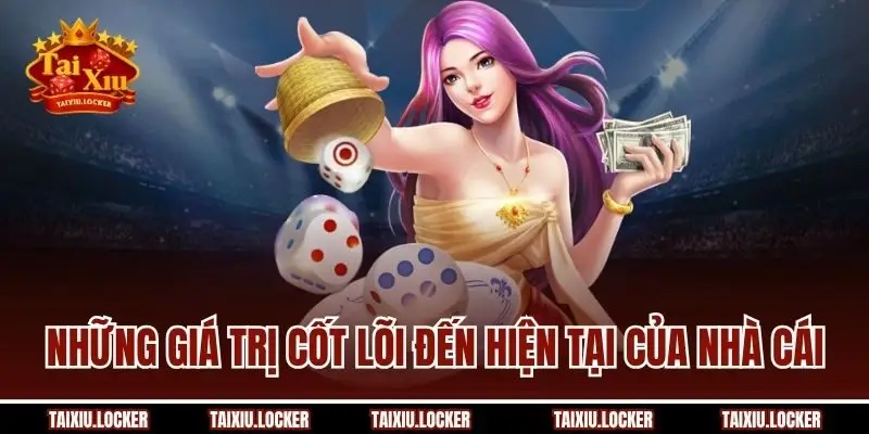Những giá trị cốt lõi đến hiện tại của nhà cái