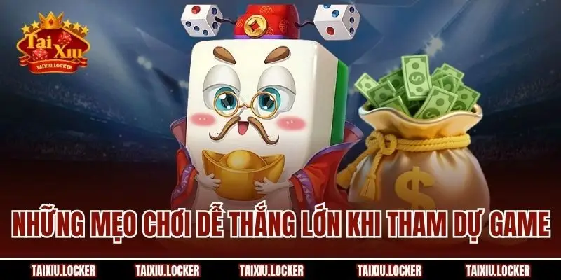 Những mẹo chơi dễ thắng lớn khi tham dự game
