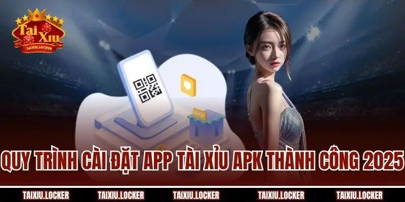 Quy trình cài đặt app tài xỉu APK thành công 2025