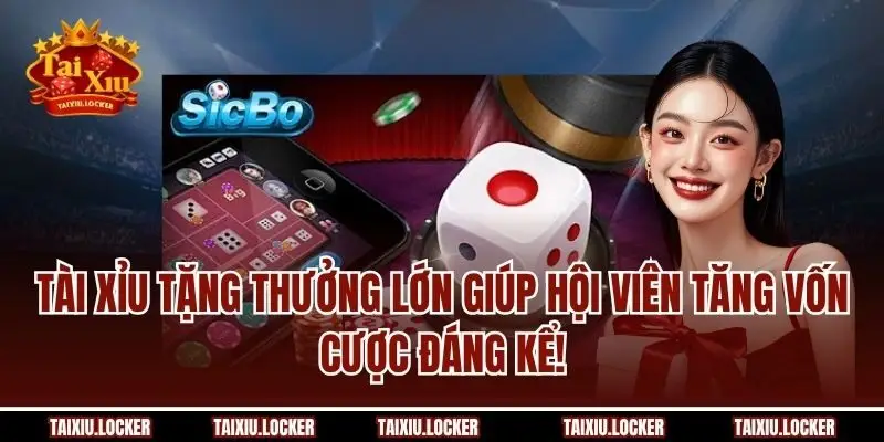 Tài Xỉu tặng thưởng lớn giúp hội viên tăng vốn cược đáng kể!