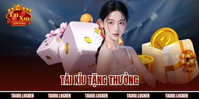 Tài Xỉu Tặng Thưởng | Cơ Hội Vàng Cho Khách Hàng Tăng Vốn