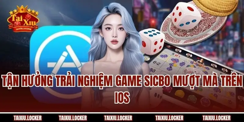 Tận hưởng trải nghiệm game sicbo mượt mà trên iOS