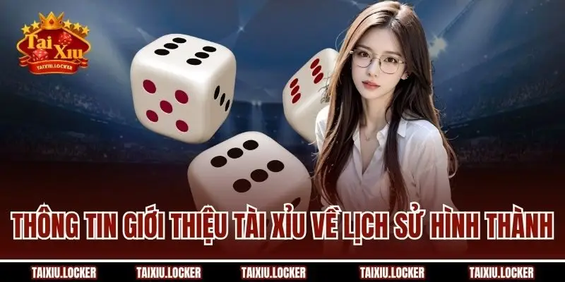 Thông tin giới thiệu Tài Xỉu về lịch sử hình thành