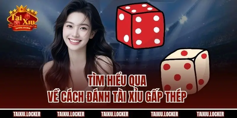 Tìm hiểu qua về cách đánh tài xỉu gấp thép 