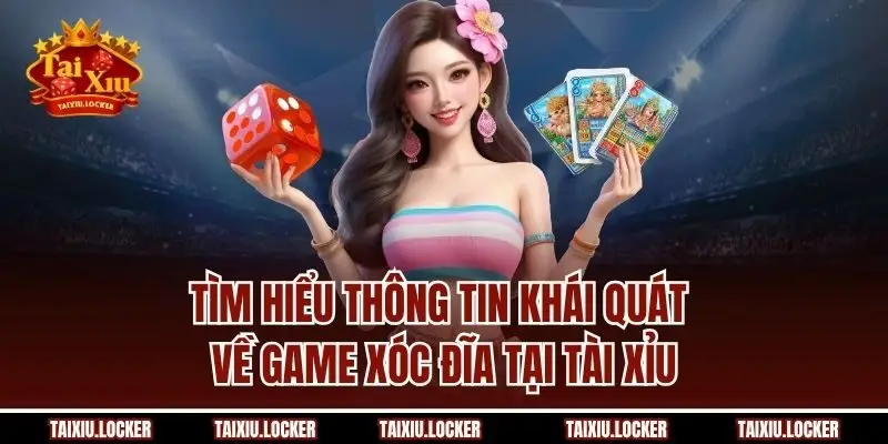 Tìm hiểu thông tin khái quát về game xóc đĩa tại Tài Xỉu