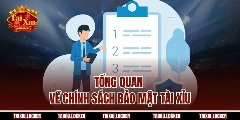 Tổng quan về chính sách bảo mật Tài Xỉu