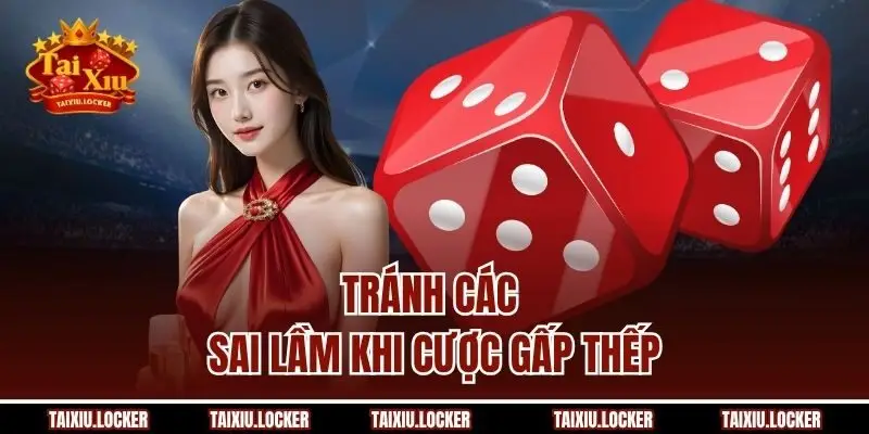 Tránh các sai lầm khi cược gấp thếp