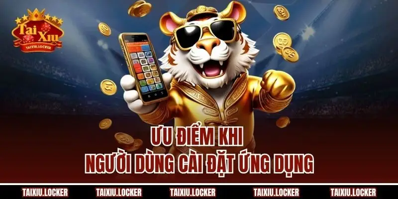 Ưu điểm khi người dùng cài đặt ứng dụng