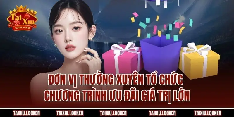 Đơn vị thường xuyên tổ chức chương trình ưu đãi giá trị lớn